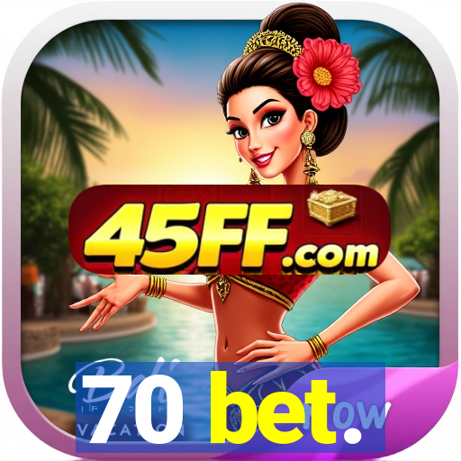 70 bet.